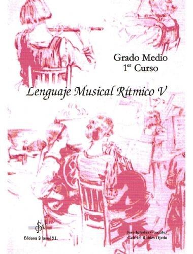 Lenguaje Musical Ritmico Vol.5 Grado Medio Primer Curso - Gonzalez, Robles - Ed. Si Bemol